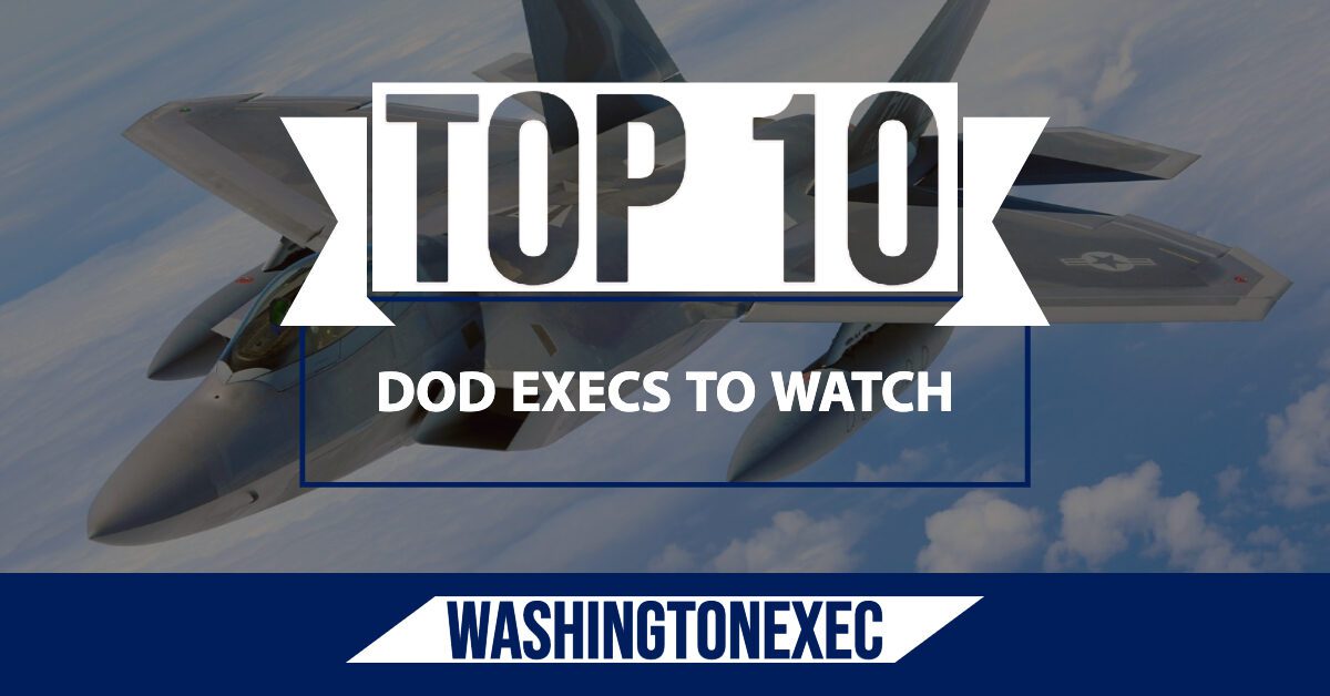 Top 10 DOD Execs to Watch - WashingtonExec
